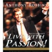 Live with Passion! : Strategies for Creating a Compelling Future by Anthony Robbins
